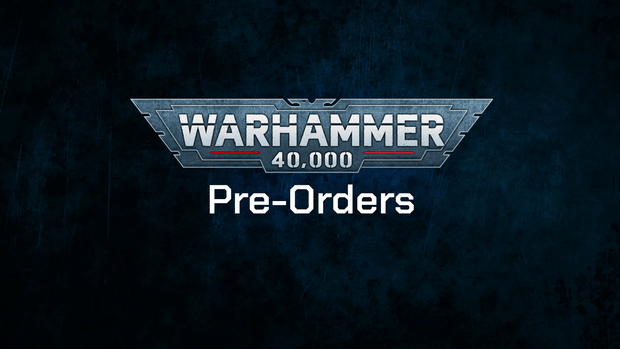 Warhammer 40k Pre-Orders