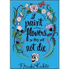 Gamers Guild AZ Novelties Magnet: Frida Kahlo Quote Paint Flowers Ata-Boy Inc