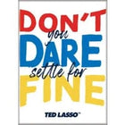 Gamers Guild AZ Novelties Magnet: Ted Lasso 3 Don't Dare Settle Ata-Boy Inc